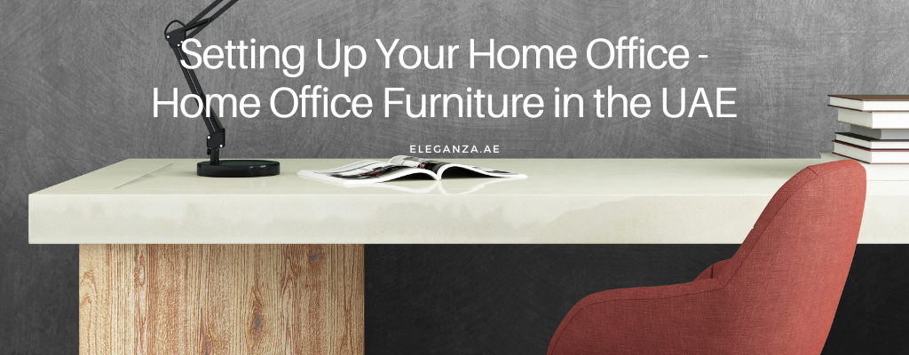 Setting Up Your Home Office: Home Office Furniture in the UAE