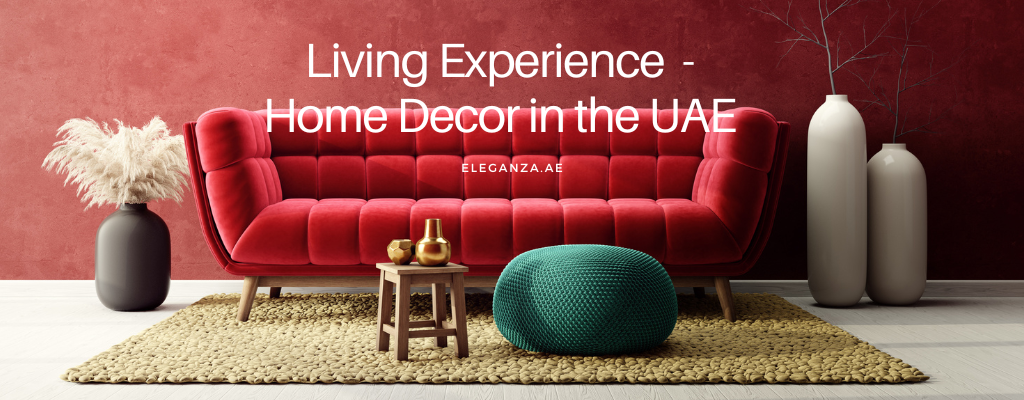 Living Experience : Home Decor in the UAE