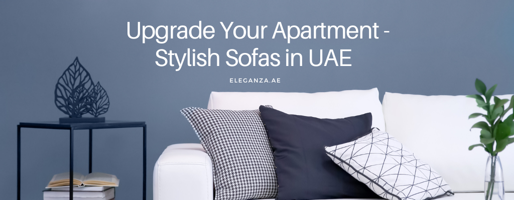 Upgrade Your Apartment:  Stylish Sofas in UAE