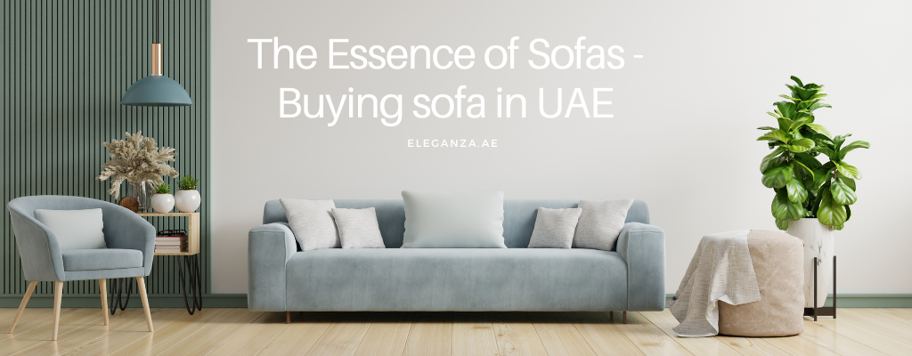 The Essence of Sofas - Buying a sofa in UAE