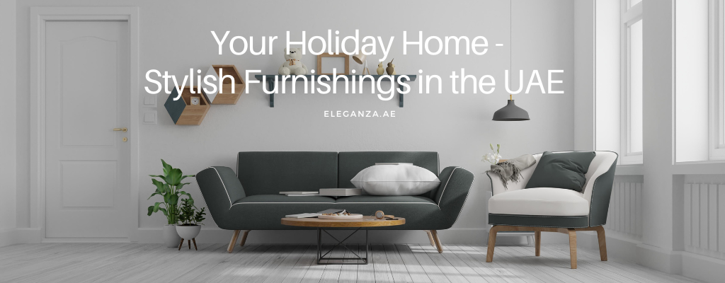 Your Holiday Home:  Stylish Furnishings in the UAE