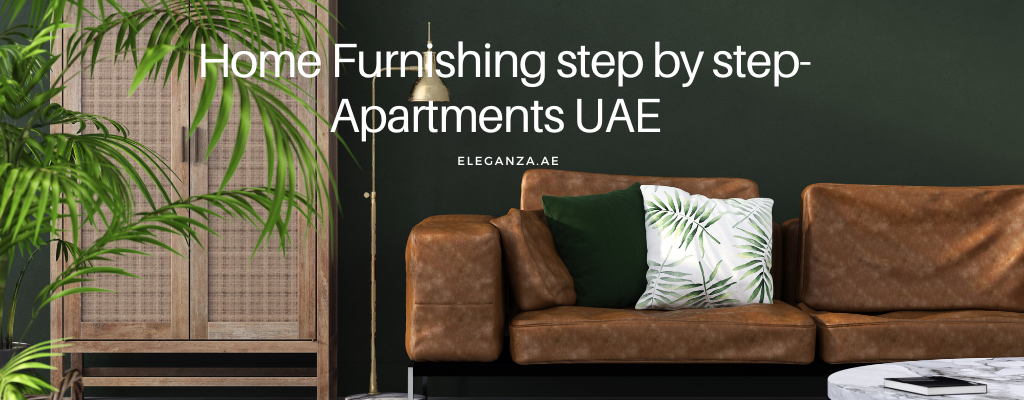 Home Furnishing step by step : Apartments UAE