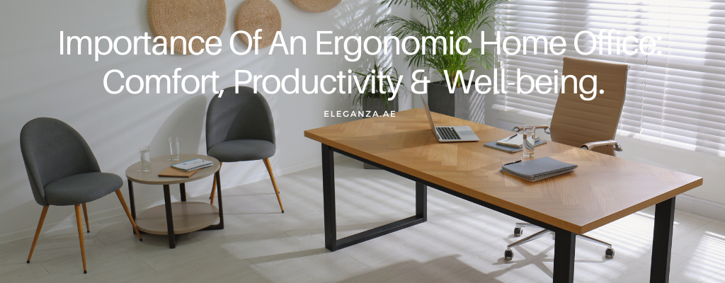 Importance Of An Ergonomic Home Office:  Comfort, Productivity &  Well-being.