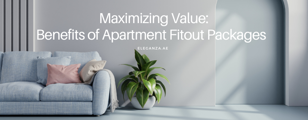 Maximizing Value:  Benefits of Apartment Fitout Packages