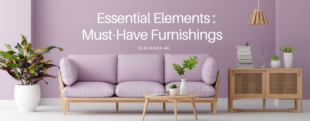 Essential Elements :  Must-Have Furnishings