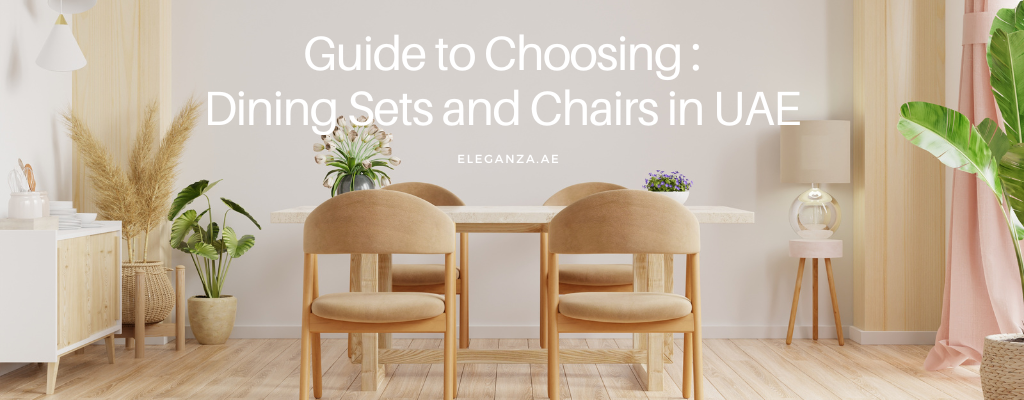Guide to Choosing :  Dining Sets and Chairs in UAE