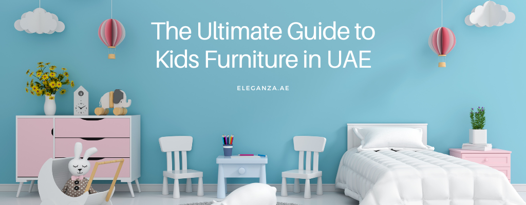 The Ultimate Guide to Kids Furniture in UAE