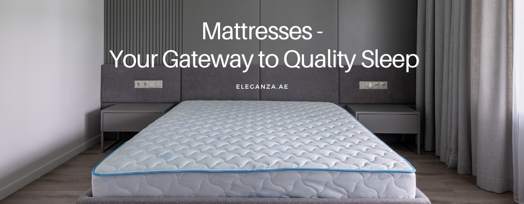 Mattresses - Your Gateway to Quality Sleep