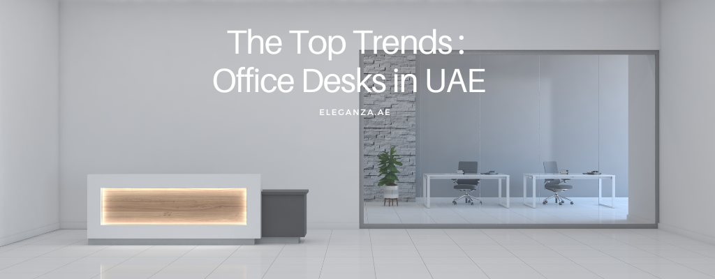 The Top Trends in Office Desks UAE